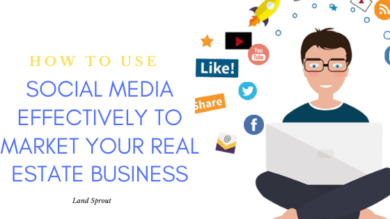 How to Use Social Media Effectively to Market your Real Estate Business